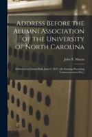 Address Before the Alumni Association of the University of North Carolina : Delivered in Gerard Hall, June 2, 1847, (the Evening Preceding Commencement Day,)