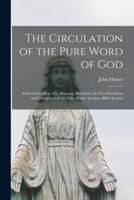 The Circulation of the Pure Word of God [microform] : Addressed to Hon. S.L. Shannon, President, the Vice-presidents and Committee of the Nova Scotia Auxiliary Bible Society