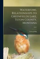 Waterfowl Relationships to Greenfields Lake, Teton County, Montana; 1952?