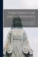 Three Saints for the Incredulous