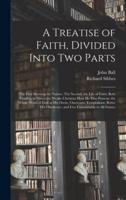 A Treatise of Faith, Divided Into Two Parts : The First Shewing the Nature, The Second, the Life of Faith: Both Tending to Direct the Weake Christian How He May Possesse the Whole Word of God as His Owne, Ouercome Temptations, Better His Obedience, And...