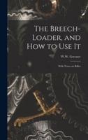 The Breech-loader, and How to Use It : With Notes on Rifles
