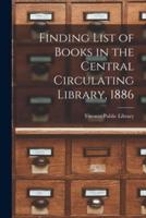 Finding List of Books in the Central Circulating Library, 1886 [Microform]