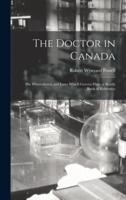 The Doctor in Canada [microform] : His Whereabouts and Laws Which Govern Him : a Ready Book of Reference