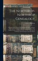 The Northrup-Northrop Genealogy : a Record of the Known Descendants of Joseph Northrup, Who Came From England in 1637, and Was One of the Original Settlers of Milford, Conn., in 1639 ; With Lists of Northrups and Northrops in the Revolution