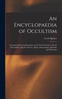 An Encyclopaedia of Occultism : a Compendium of Information on the Occult Sciences, Occult Personalities, Psychic Science, Magic, Demonology, Spiritism and Mysticism