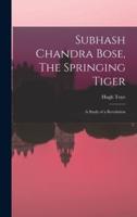 Subhash Chandra Bose, The Springing Tiger