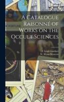 A Catalogue Raisonné of Works on the Occult Sciences; 1