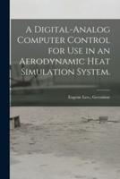 A Digital-Analog Computer Control for Use in an Aerodynamic Heat Simulation System.