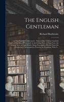 The English Gentleman; ; and The English Gentlewoman: : Both in One Volume Couched, and in One Modell Portrayed: to the Living Glory of Their Sexe, the Lasting Story of Their Worth. Being Presented to Present Times for Ornaments; Commended to Posterity...
