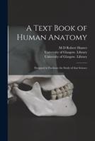 A Text Book of Human Anatomy [electronic Resource] : Designed to Facilitate the Study of That Science