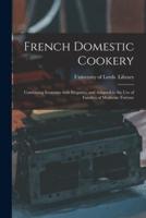 French Domestic Cookery : Combining Economy With Elegance, and Adapted to the Use of Families of Moderate Fortune