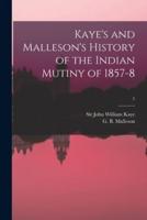 Kaye's and Malleson's History of the Indian Mutiny of 1857-8; 5