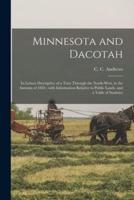 Minnesota and Dacotah : in Letters Descriptive of a Tour Through the North-west, in the Autumn of 1856 ; With Information Relative to Public Lands, and a Table of Statistics