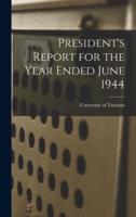 President's Report for the Year Ended June 1944