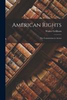 American Rights; the Constitution in Action