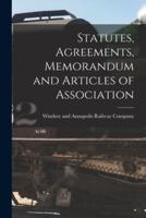 Statutes, Agreements, Memorandum and Articles of Association [Microform]
