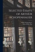 Selected Essays of Arthur Schopenhauer