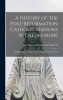 A History of the Post-reformation Catholic Missions in Oxfordshire : With an Account of the Families Connected With Them