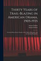 Thirty Years of Trail-Blazing in American Drama, 1905-1935