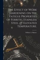 The Effect of Work Hardening on the Fatigue Properties of Ferritic Stainless Steel at Elevated Temperature.