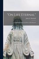 "On Life Eternal" [Microform]