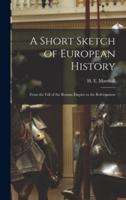 A Short Sketch of European History : From the Fall of the Roman Empire to the Reformation