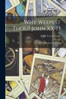 Why Weepest Thou? John XX-13