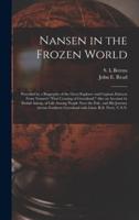 Nansen in the Frozen World [microform] : Preceded by a Biography of the Great Explorer and Copious Extracts From Nansen's "First Crossing of Greenland," Also an Account by Eivind Astrup, of Life Among People Near the Pole, and His Journey Across...