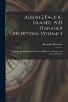 Album 2 Pacific Islands, 1923 (Tanager Expedition), Volume 1 : Includes Photographs of Wetmore, William G. Anderson, and Eric Schlemmer