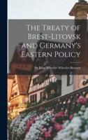 The Treaty of Brest-Litovsk and Germany's Eastern Policy