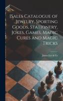 [Sales Catalogue of Jewelry, Sporting Goods, Stationery, Jokes, Games, Magic Cures and Magic Tricks [microform]