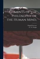 Elements of the Philosophy of the Human Mind, [Microform]