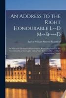 An Address to the Right Honourable L--d M--sf---d [microform] : in Which the Measures of Government, Respecting America, Are Considered in a New Light : With a View Towards His Lordship's Interposition Therein
