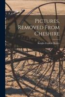 Pictures, Removed From Cheshire