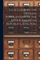 A Guide to the Official Publications of the Other American Republics, XVII, Peru