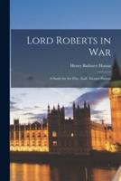 Lord Roberts in War; a Study for the Day