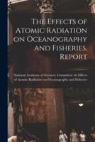 The Effects of Atomic Radiation on Oceanography and Fisheries, Report