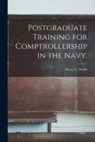 Postgraduate Training for Comptrollership in the Navy.