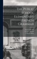 The Public School Elementary French Grammar [Microform]