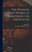 The Voyages and Works of John Davis, the Navigator [Microform]