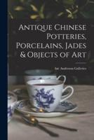 Antique Chinese Potteries, Porcelains, Jades & Objects of Art