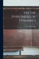 On the Hypotheses of Dynamics [Microform]