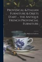 Provencal & Italian Furniture & Objets D'art ... The Antique French Provincial Furniture