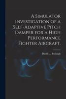 A Simulator Investigation of a Self-Adaptive Pitch Damper for a High Performance Fighter Aircraft.