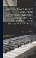 Whaley, Royce, & Co.'s Condensed Catalogue and Price Lists of Musical Instruments, and Trimmings for Same [microform]