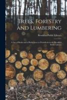 Trees, Forestry and Lumbering : a List of Books and of References to Periodicals in the Brooklyn Public Library