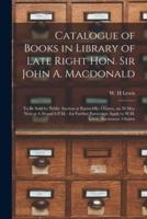Catalogue of Books in Library of Late Right Hon. Sir John A. Macdonald [microform] : to Be Sold by Public Auction at Earnscliffe, Ottawa, on 28 May Next at 4.30 and 8 P.M. : for Further Particulars Apply to W.H. Lewis, Auctioneer, Ottawa