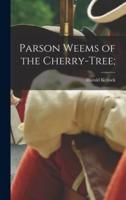 Parson Weems of the Cherry-Tree;
