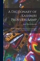 A Dictionary of Kashmiri Proverbs &amp; Sayings : Explained and Illustrated From the Rich and Interesting Folklore of the Valley